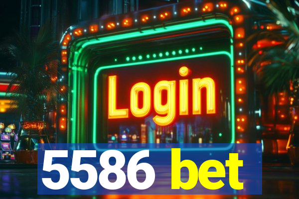 5586 bet